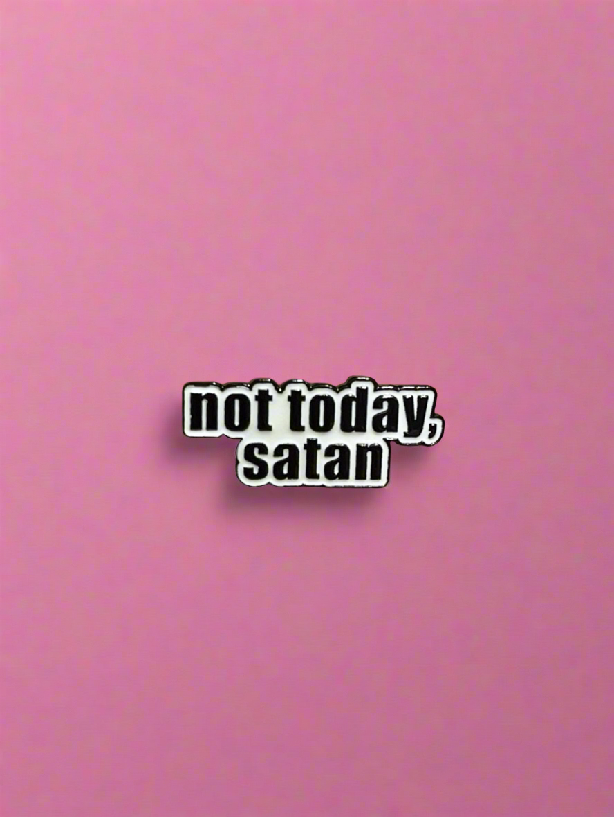 Not today, satan