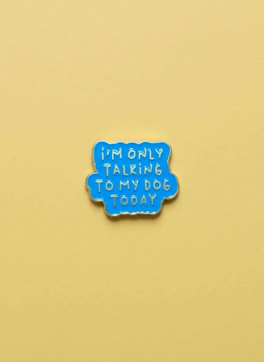 Only talking to my dog today