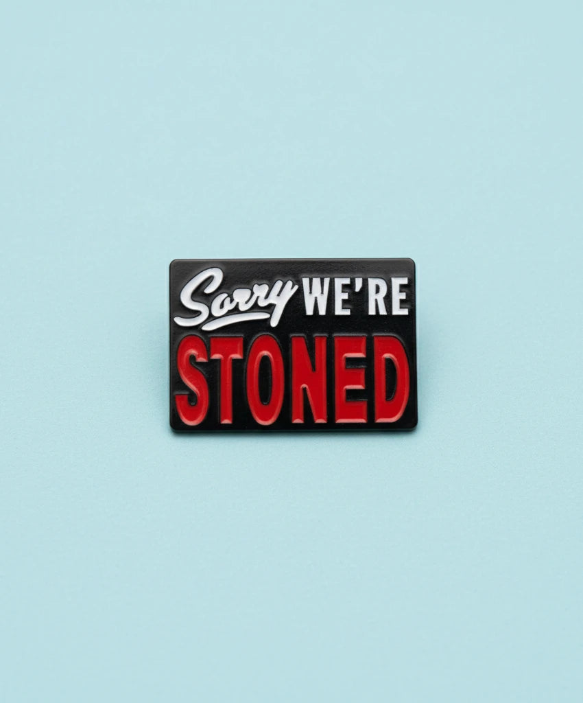 Sorry, We’re stoned