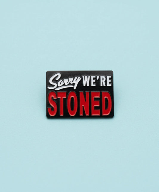 Sorry, We’re stoned