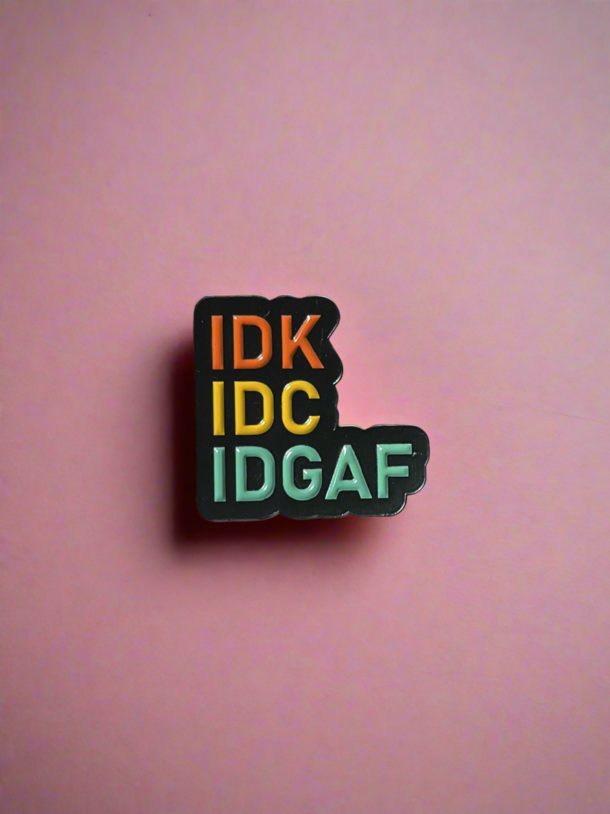 IDK, IDC, IDGAF