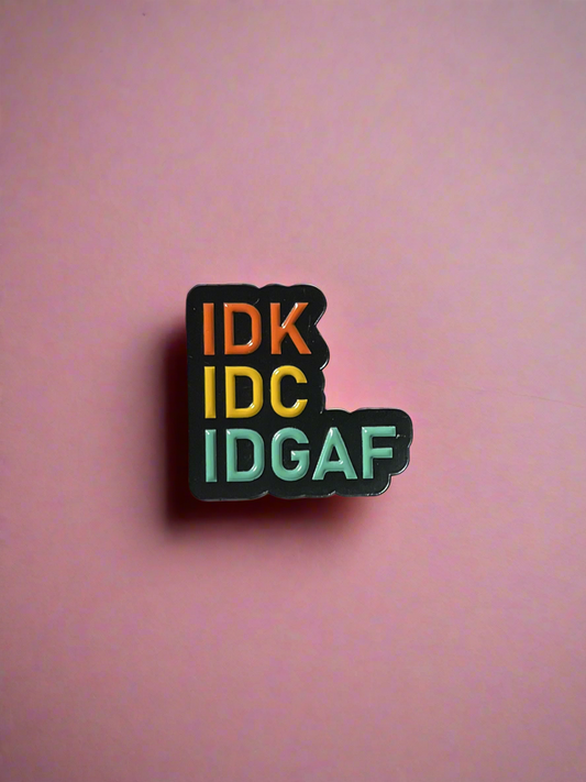 IDK, IDC, IDGAF