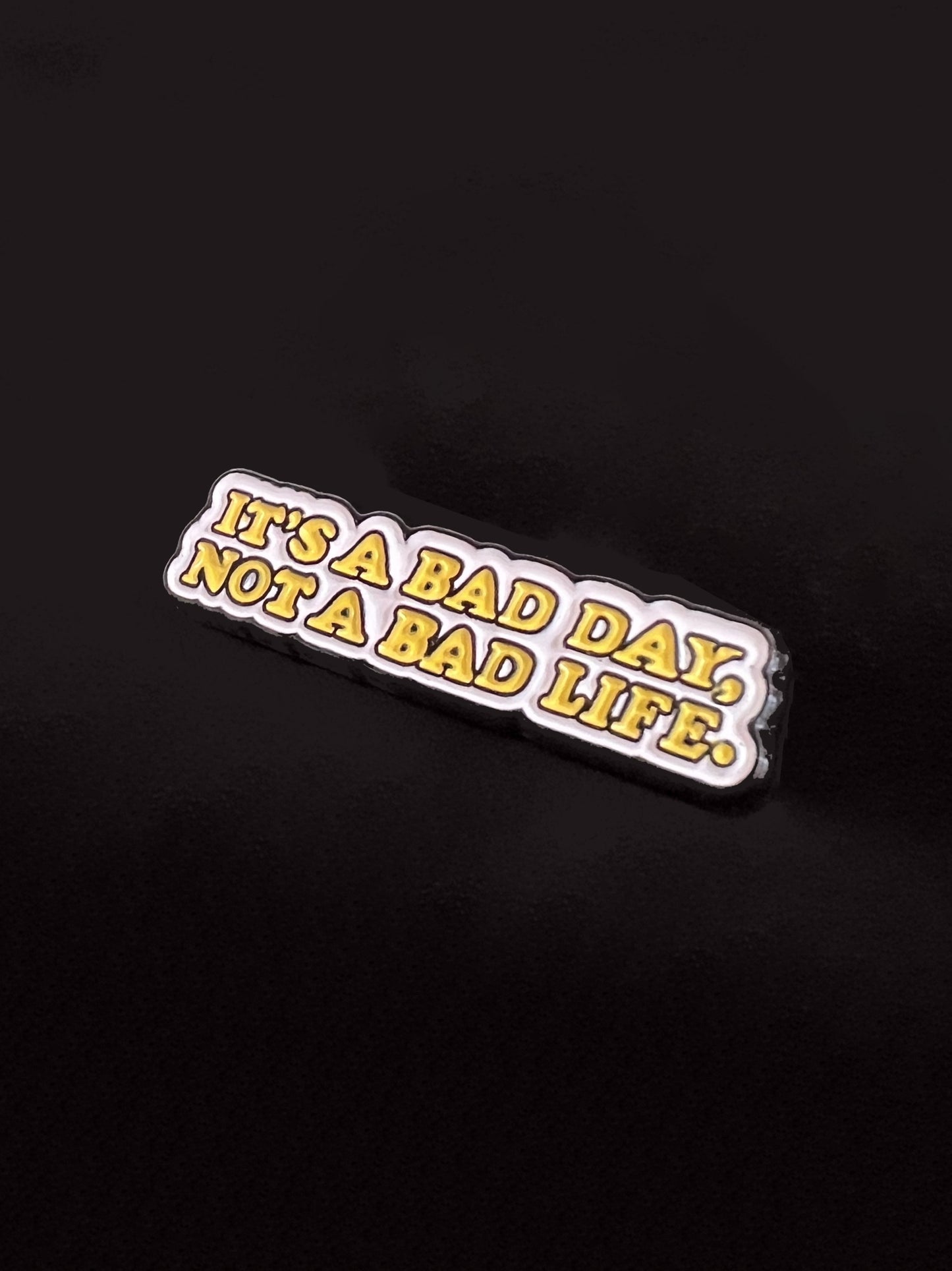 It´s a bad day, not a bad life